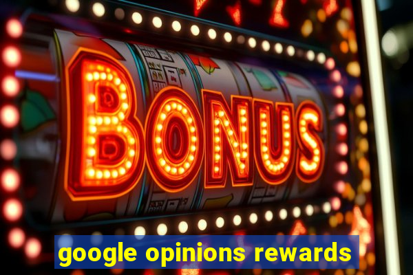 google opinions rewards