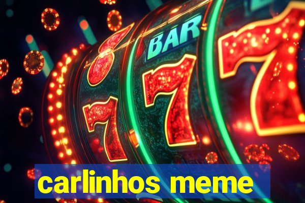 carlinhos meme