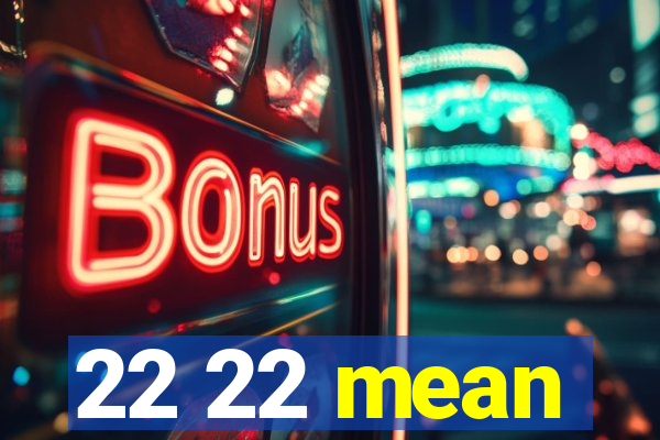22 22 mean