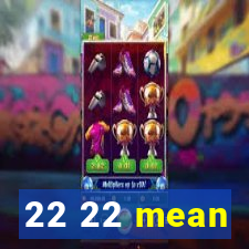 22 22 mean