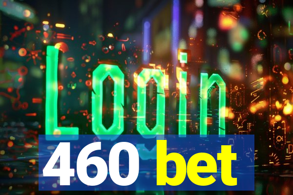 460 bet