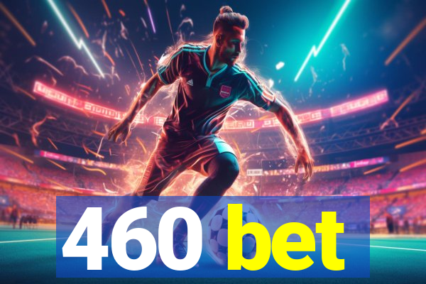 460 bet