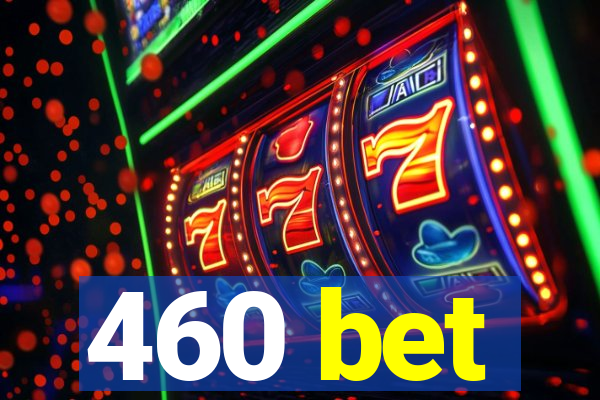 460 bet