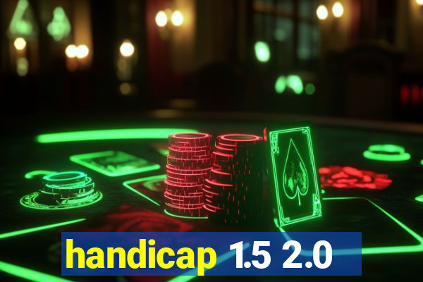 handicap 1.5 2.0