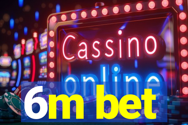 6m bet