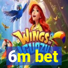 6m bet