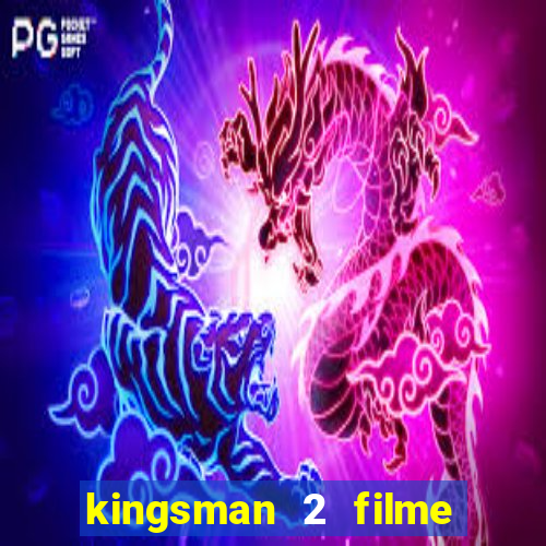 kingsman 2 filme completo dublado superflix