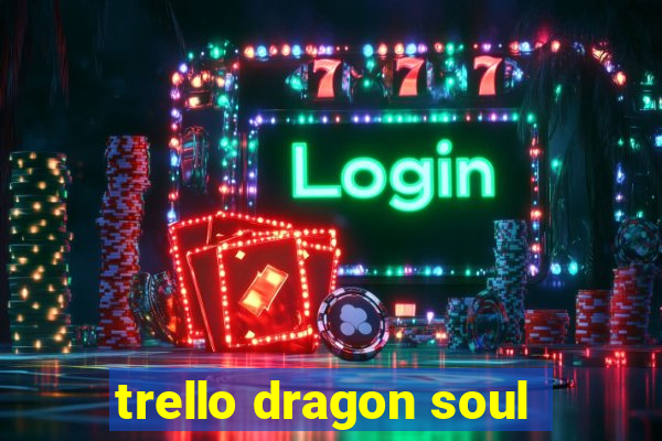 trello dragon soul