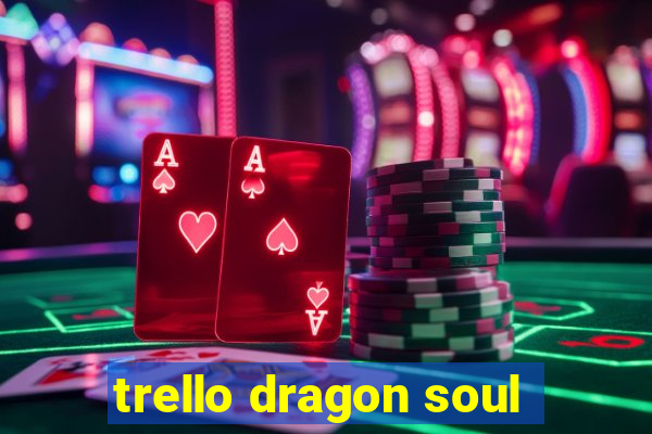 trello dragon soul