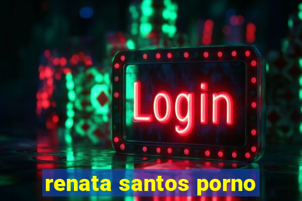 renata santos porno