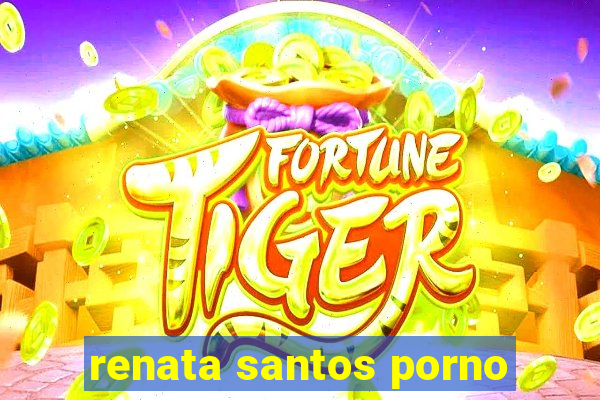 renata santos porno