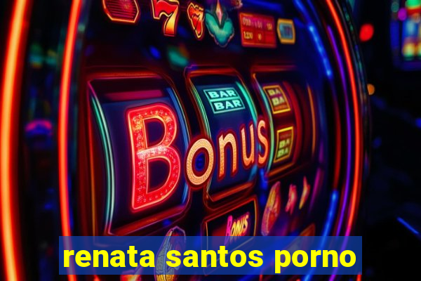 renata santos porno
