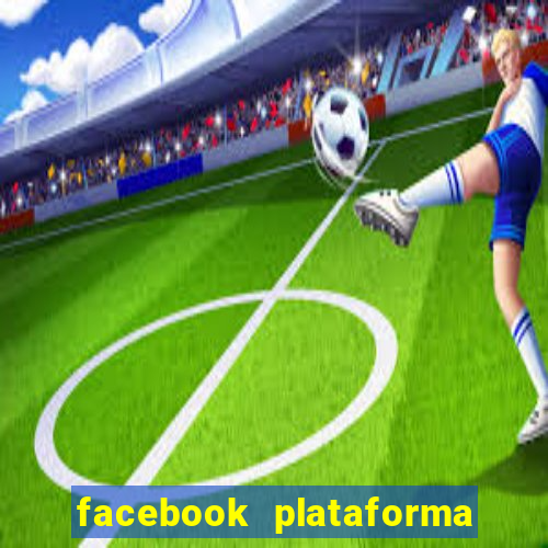 facebook plataforma pagando no cadastro