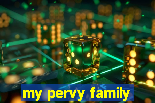 my pervy family