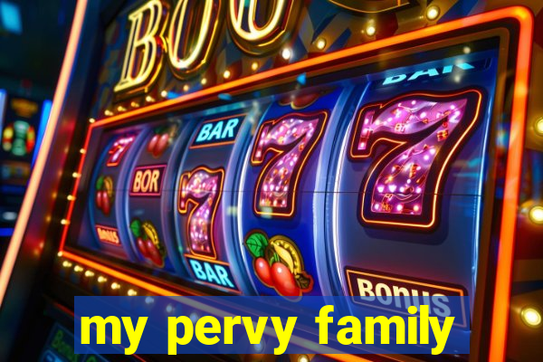 my pervy family