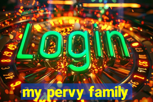 my pervy family