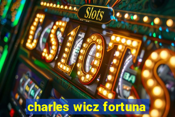 charles wicz fortuna