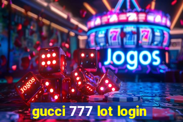 gucci 777 lot login