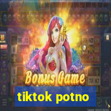 tiktok potno