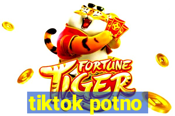 tiktok potno