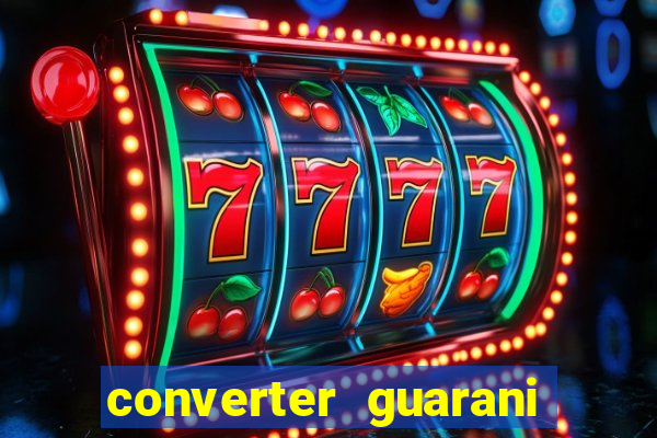 converter guarani em reais