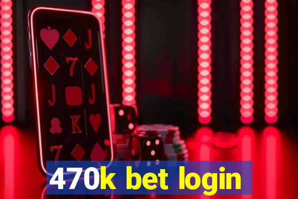 470k bet login