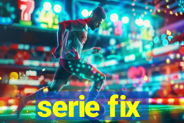 serie fix