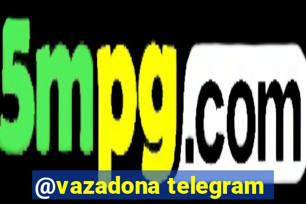 @vazadona telegram