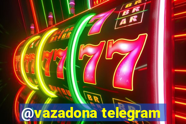 @vazadona telegram