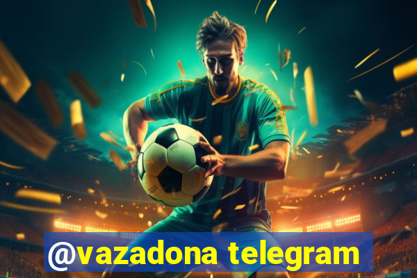 @vazadona telegram