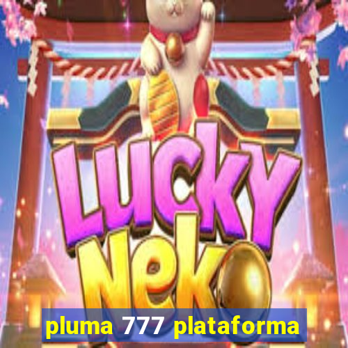 pluma 777 plataforma
