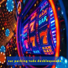 car parking tudo desbloqueado