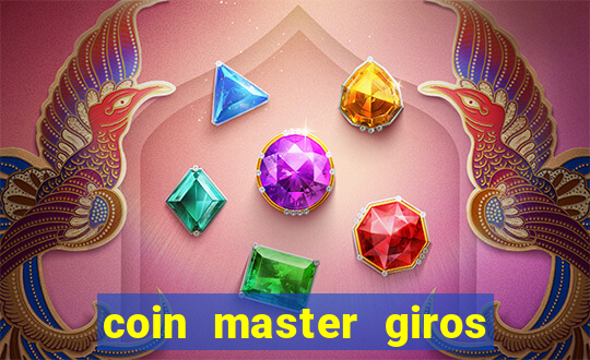 coin master giros gratis toda hora