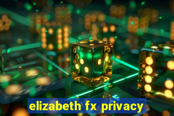 elizabeth fx privacy