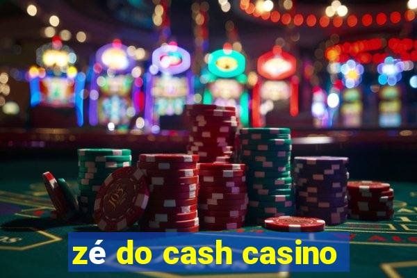 zé do cash casino
