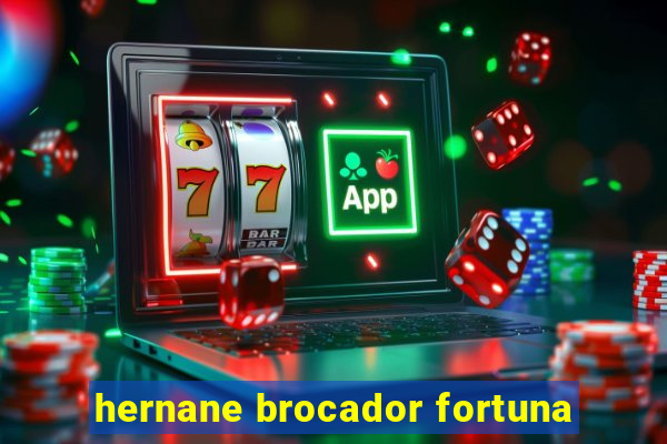 hernane brocador fortuna