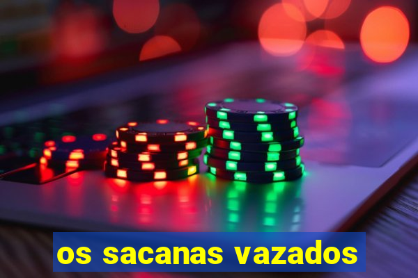 os sacanas vazados