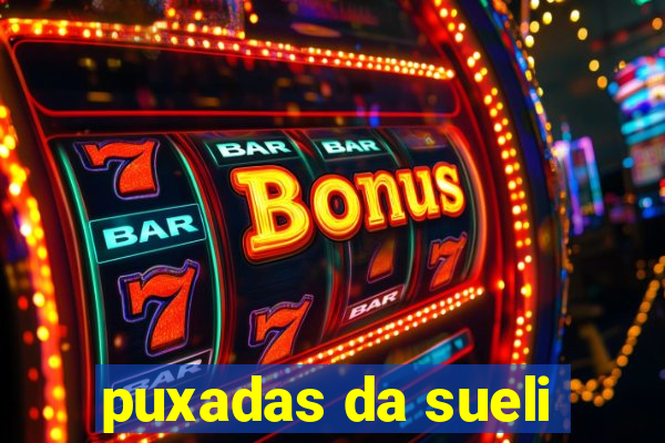 puxadas da sueli
