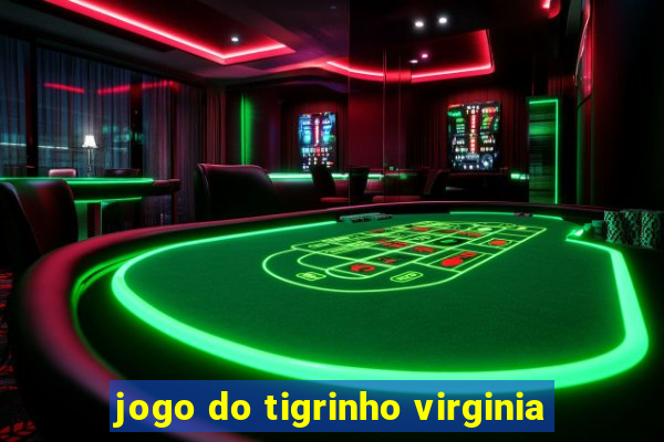 jogo do tigrinho virginia