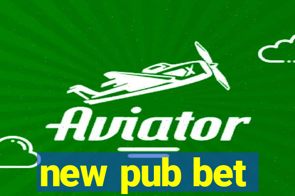 new pub bet
