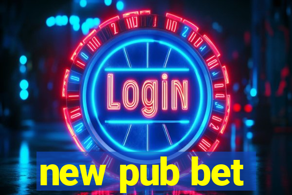 new pub bet