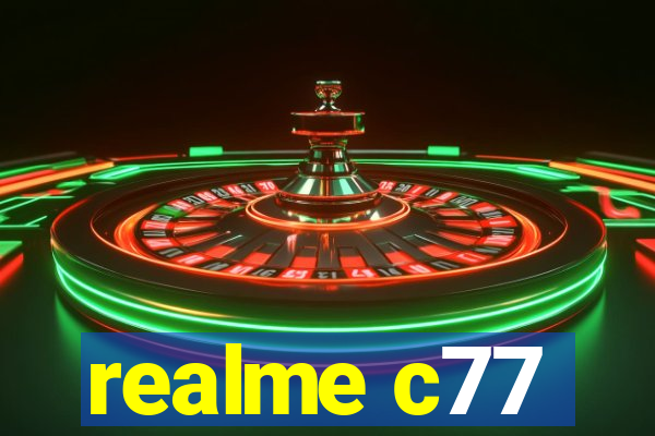 realme c77