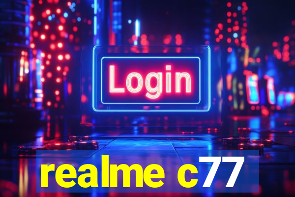 realme c77
