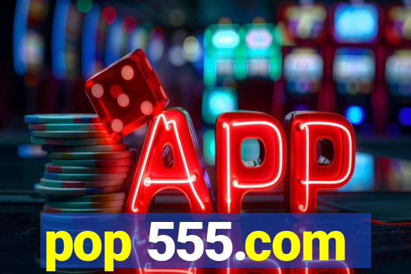 pop 555.com