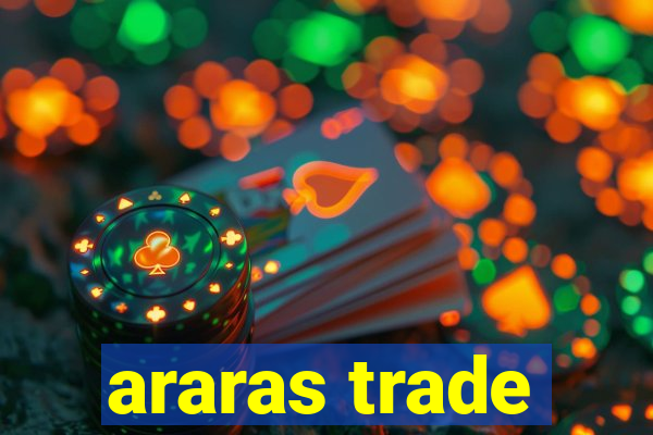 araras trade