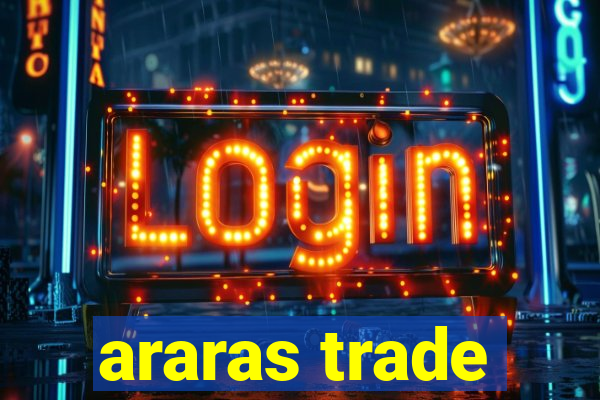 araras trade