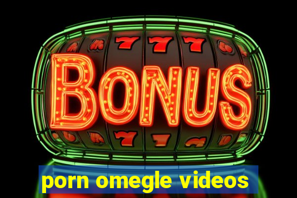 porn omegle videos