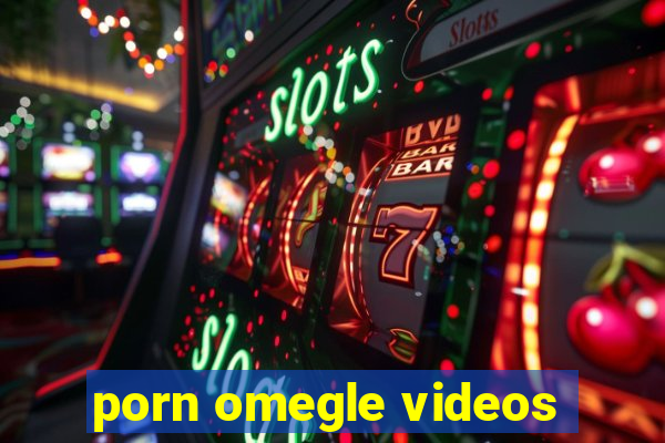 porn omegle videos