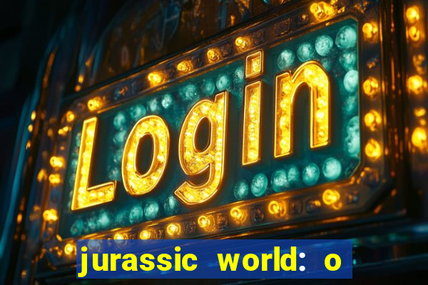 jurassic world: o mundo dos dinossauros filme completo dublado youtube
