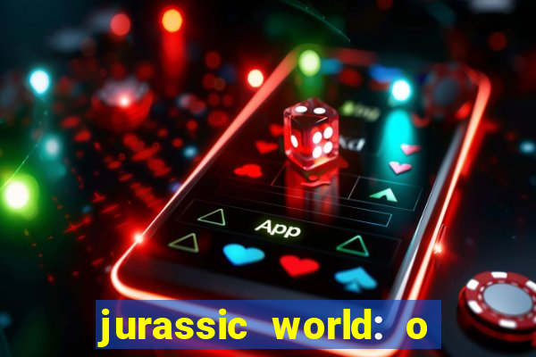 jurassic world: o mundo dos dinossauros filme completo dublado youtube